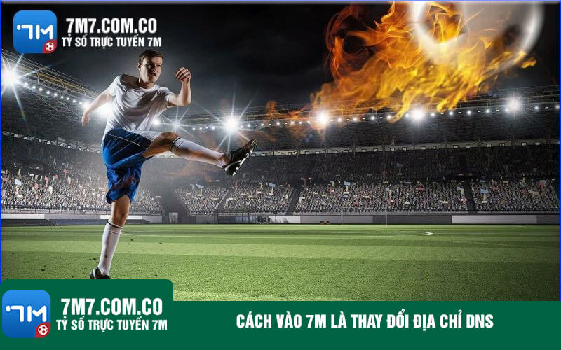 Cach vao 7m la thay doi dia chi DNS Cách vào trang cá cược bóng đá là thay đổi địa chỉ DNS