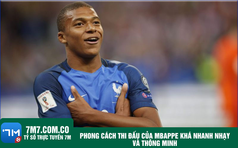 Phong cach thi dau cua Mbappe kha nhanh nhay va thong minh Phong cách thi đấu của Mbappe khá nhanh nhạy và thông minh