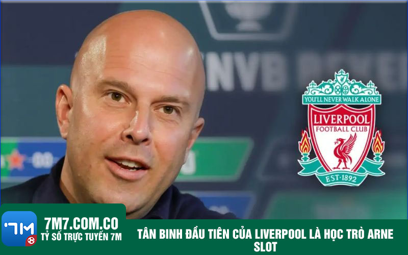 Tan binh dau tien cua Liverpool la hoc tro Arne Slot Tân binh đầu tiên của Liverpool là học trò Arne Slot